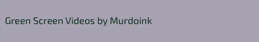 Green Screen Videos by Murdoink